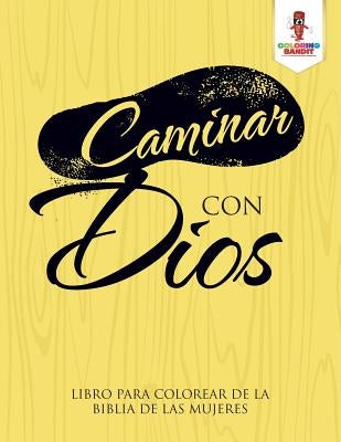 Caminar Con Dios: Libro Para Colorear De La Biblia De Las Mujeres by Coloring Bandit