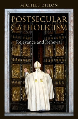 Postsecular Catholicism: Relevance and Renewal by Dillon, Michele