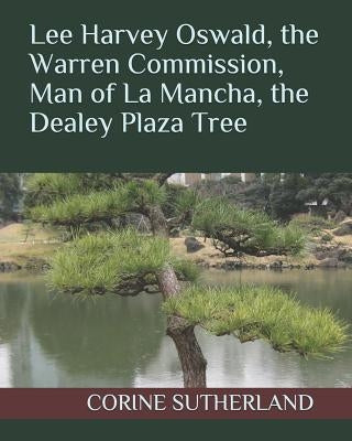 Lee Harvey Oswald, the Warren Commission, Man of La Mancha, the Dealey Plaza Tree by Sutherland, Corine