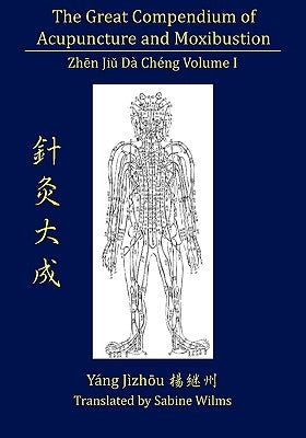 The Great Compendium of Acupuncture and Moxibustion Vol. I by Wilms, Sabine