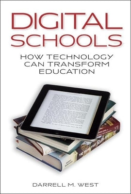 Digital Schools: How Technology Can Transform Education by West, Darrell M.