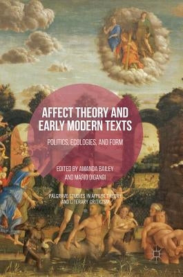 Affect Theory and Early Modern Texts: Politics, Ecologies, and Form by Bailey, Amanda