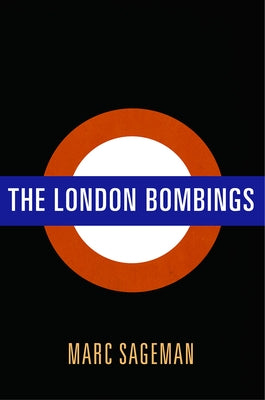 The London Bombings by Sageman, Marc