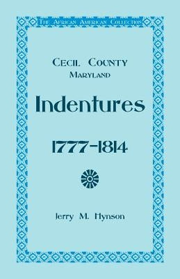 The African American Collection, Indentures, Cecil County, Maryland 1777-1814 by Hynson, Jerry M.