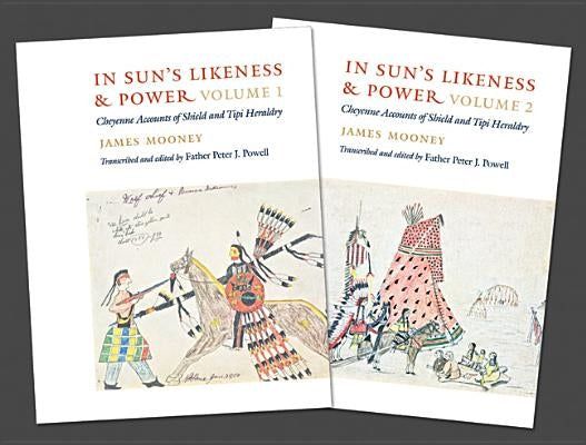 In Sun's Likeness and Power 2-Volume Set: Cheyenne Accounts of Shield and Tipi Heraldry by Mooney, James