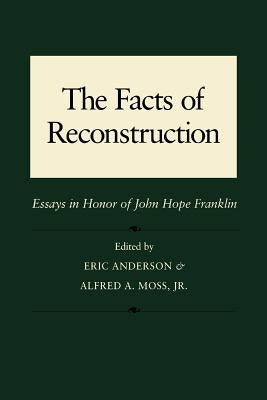 The Facts of Reconstruction: Essays in Honor of John Hope Franklin by Anderson, Eric