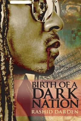 Birth of a Dark Nation by Darden, Rashid
