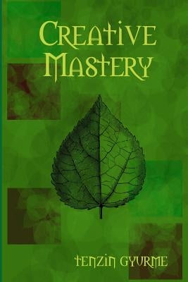 Creative Mastery by Gyurme, Tenzin