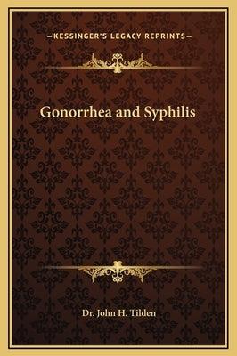 Gonorrhea and Syphilis by Tilden, John H.
