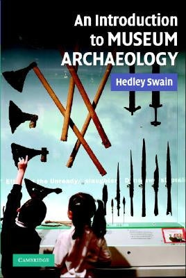 An Intro to Museum Archaeology by Swain, Hedley