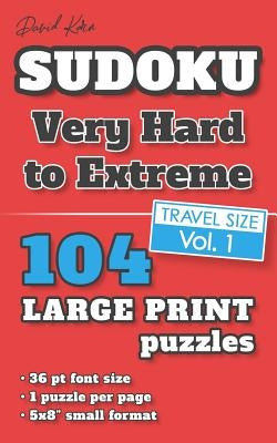 David Karn Sudoku - Very Hard to Extreme Vol 1: 104 Puzzles, Travel Size, Large Print, 36 pt font size, 1 puzzle per page by Karn, David