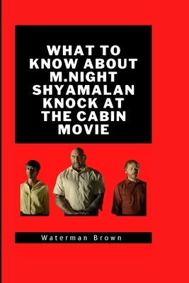 What To Know About M.Night Shyamalan Knock At The Cabin Movie by Brown, Waterman