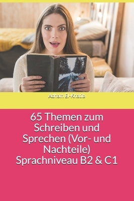 65 Themen zum Schreiben und Sprechen (Vor- und Nachteile) Sprachniveau B2 & C1 by El-Khatib, Adham