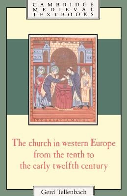 The Church in Western Europe from the Tenth to the Early Twelfth Century by Tellenbach, Gerd