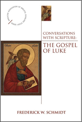 Conversations with Scripture: The Gospel of Luke by Schmidt, Frederick W.