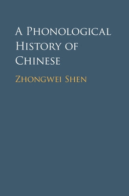 A Phonological History of Chinese by Shen, Zhongwei