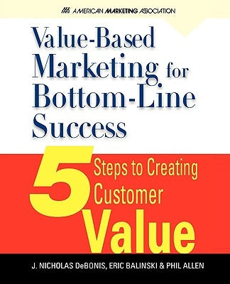 Value-Based Marketing for Bottom-Line Success by Debonis, J. Nicholas