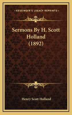 Sermons by H. Scott Holland (1892) by Holland, Henry Scott