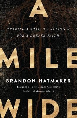 A Mile Wide: Trading a Shallow Religion for a Deeper Faith by Hatmaker, Brandon