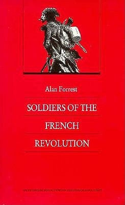 Soldiers of the French Revolution by Forrest, Alan