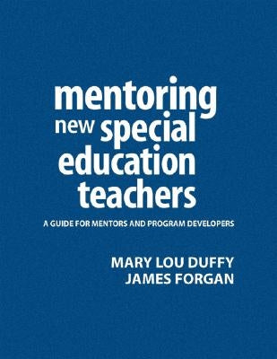 Mentoring New Special Education Teachers: A Guide for Mentors and Program Developers by Duffy, Mary Lou