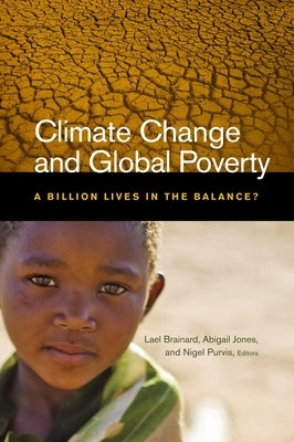 Climate Change and Global Poverty: A Billion Lives in the Balance? by Brainard, Lael