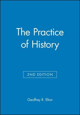 The Practice of History: Monographs of the Society for Research in Child Development by Elton, Geoffrey R.