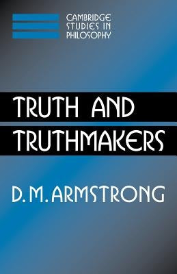 Truth and Truthmakers by Armstrong, D. M.