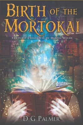 Birth of The Mortokai: The First Chronicle of Daniel Welsh by Horan, Amanda
