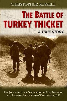 The Battle of Turkey Thicket: The Journeys of an Orphan, Altar Boy, Runaway, and Teenaged Soldier from Washington, D.C. by Russell, Christopher