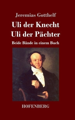 Uli der Knecht / Uli der Pächter: Beide Bände in einem Buch by Gotthelf, Jeremias