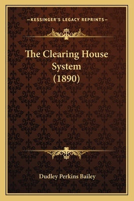 The Clearing House System (1890) by Bailey, Dudley Perkins