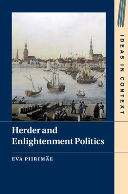 Herder and Enlightenment Politics by Piirimäe, Eva