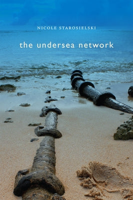 The Undersea Network by Starosielski, Nicole