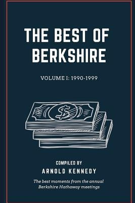 The Best of Berkshire: 1990-1999: The best moments from the annual Berkshire Hathaway meetings by Kennedy, Arnold