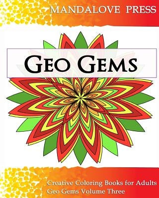 Geo Gems Three: 50 Geometric Design Mandalas Offer Hours of Coloring Fun! Everyone in the family can express their inner artist! by For Adults, Creative Coloring Books