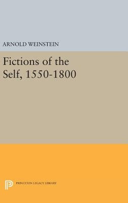 Fictions of the Self, 1550-1800 by Weinstein, Arnold