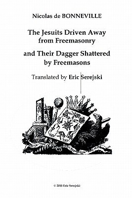 The Jesuits Driven Away from Masonry and Their Dagger Shattered by Freemasons by Serejski, Eric