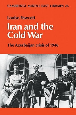 Iran and the Cold War: The Azerbaijan Crisis of 1946 by Fawcett, Louise L. Estrange