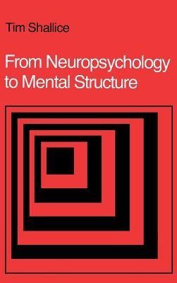 From Neuropsychology to Mental Structure by Shallice, Tim