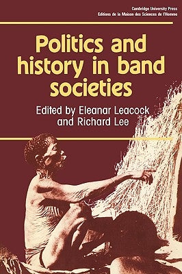 Politics and History in Band Societies by Leacock, Eleanor