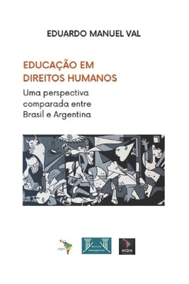 Educação Em Direitos Humanos: Uma perspectiva comparada entre Brasil e Argentina by Val, Eduardo Manuel