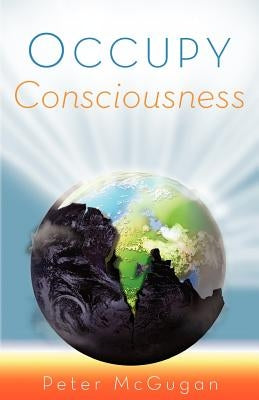 Occupy Consciousness by McGugan, Peter