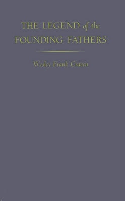 The Legend of the Founding Fathers. by Craven, Wesley Frank