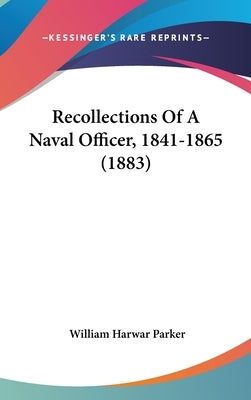 Recollections Of A Naval Officer, 1841-1865 (1883) by Parker, William Harwar