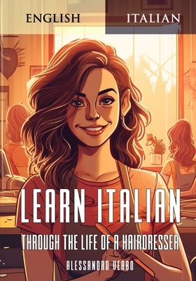 Learn Italian Through the Life of a Hairdresser by Verbo, Alessandro