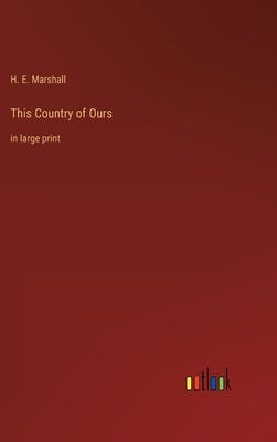 This Country of Ours: in large print by Marshall, H. E.