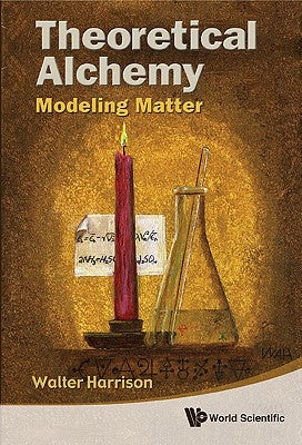 Theoretical Alchemy: Modeling Matter by Harrison, Walter A.