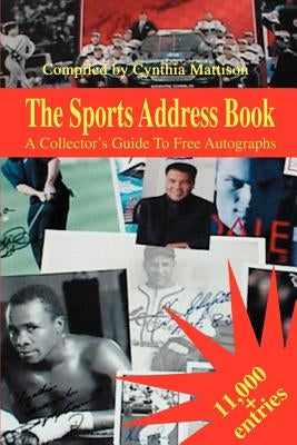 The Sports Address Book: A Collector's Guide to Free Autographs by Mattison, Cynthia