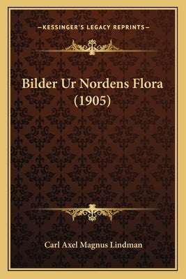 Bilder Ur Nordens Flora (1905) by Lindman, Carl Axel Magnus
